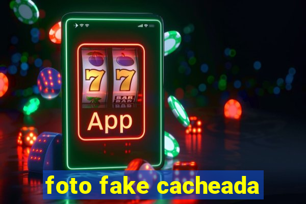 foto fake cacheada